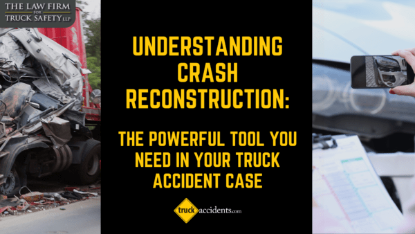 How Truck Accident Reconstruction Can Help You After a Serious Crash