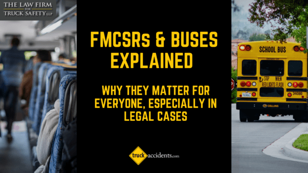 Why Are FMCSRs Crucial for Bus Safety and Your Case?