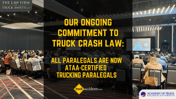 Raising the Bar in Truck Accident Law: The Law Firm for Truck Safety Secures ATAA Truck Accident Certification for Entire Paralegal Team
