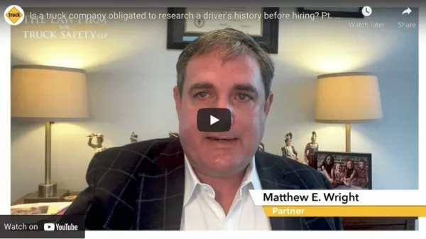 VIDEO: Is a truck company obligated to research a driver’s history before hiring? Pt. 2