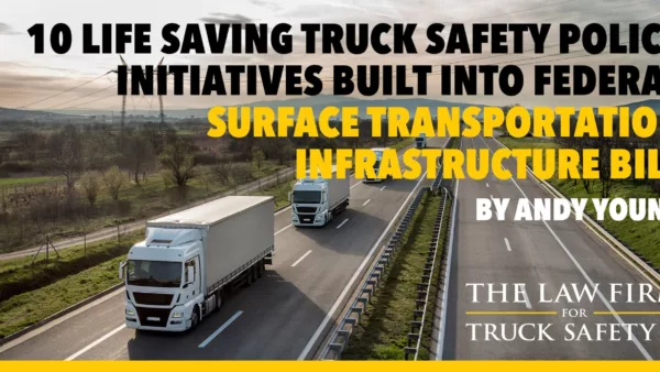 10 Life Saving Truck Safety Policy Initiatives Built Into Federal Surface Transportation Infrastructure Bill